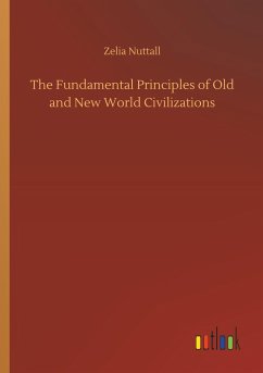 The Fundamental Principles of Old and New World Civilizations - Nuttall, Zelia