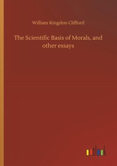 The Scientific Basis of Morals, and other essays - Clifford, William Kingdon