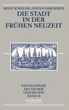 Die Stadt in der Frühen Neuzeit (eBook, PDF) - Schilling, Heinz; Ehrenpreis, Stefan
