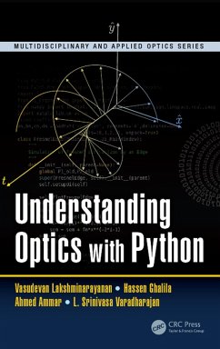 Understanding Optics with Python (eBook, ePUB) - Lakshminarayanan, Vasudevan; Ghalila, Hassen; Ammar, Ahmed; Varadharajan, L. Srinivasa