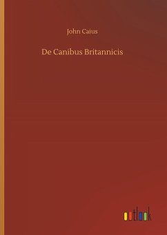 De Canibus Britannicis - Caius, John