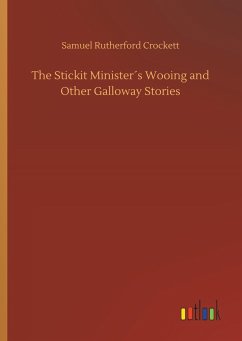 The Stickit Minister´s Wooing and Other Galloway Stories