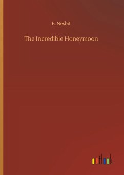 The Incredible Honeymoon - Nesbit, E.