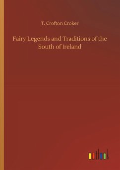 Fairy Legends and Traditions of the South of Ireland - Croker, T. Crofton