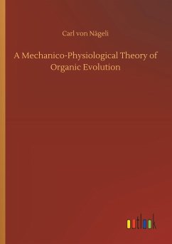 A Mechanico-Physiological Theory of Organic Evolution - Nägeli, Carl von