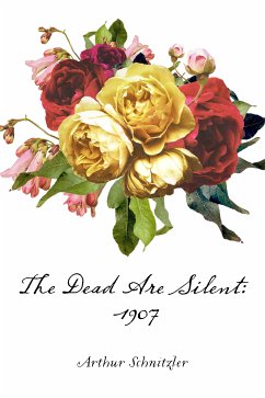 The Dead Are Silent: 1907 (eBook, ePUB) - Schnitzler, Arthur