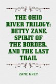 The Ohio River Trilogy: Betty Zane, Spirit of the Border, and The Last Trail (eBook, ePUB)