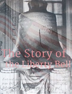 The Story of the Liberty Bell (eBook, ePUB) - Whipple, Wayne