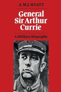General Sir Arthur Currie (eBook, PDF) - Hyatt, A. M. J.