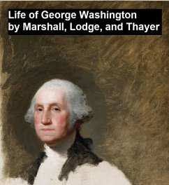 Life of George Washington (eBook, ePUB) - Marshall, John; Thayer, William Roscoe; Lodge, Henry Cabot