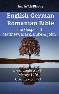 English German Romanian Bible - The Gospels III - Matthew, Mark, Luke & John (eBook, ePUB) - Ministry, TruthBeTold