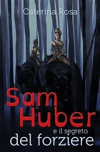 Sam Huber e il segreto del forziere (eBook, ePUB) - Rosa, Caterina