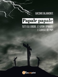 Papale papale. Tutti gli errori, le azioni opinabili e curiose dei papi (eBook, ePUB) - Bajamonte, Giacomo