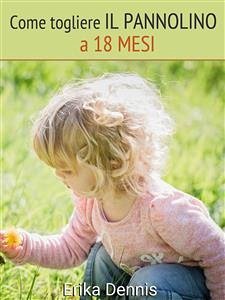 Come togliere il pannolino a 18 mesi (eBook, ePUB) - Dennis, Erika