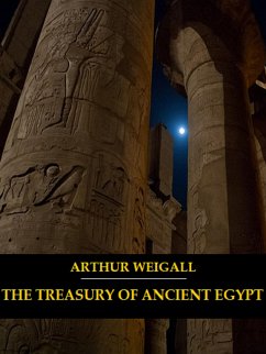 The Treasury of Ancient Egypt (Illustrated) (eBook, ePUB) - Weigall, Arthur