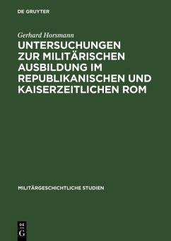 Untersuchungen zur militärischen Ausbildung im republikanischen und kaiserzeitlichen Rom (eBook, PDF) - Horsmann, Gerhard