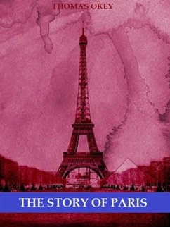 The Story of Paris (Illustrated) (eBook, ePUB) - Okey, Thomas