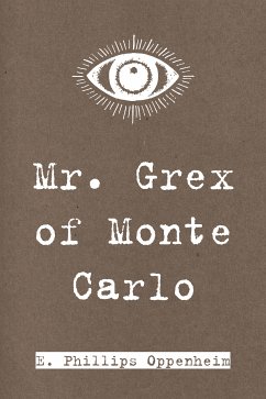 Mr. Grex of Monte Carlo (eBook, ePUB) - Phillips Oppenheim, E.