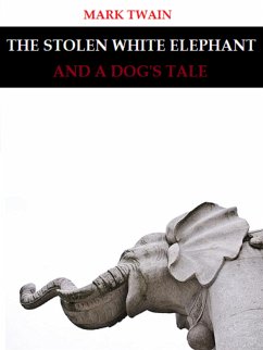 The Stolen White Elephant, and A Dog's Tale (eBook, ePUB) - Twain, Mark