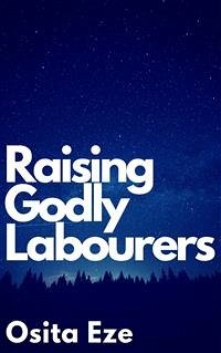 Raising Godly Labourers (eBook, ePUB) - Eze, Osita