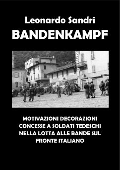 Bandenkampf. Motivazioni decorazioni concesse a soldati tedeschi nella lotta alle bande sul fronte italiano (eBook, PDF) - Sandri, Leonardo