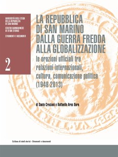 La Repubblica di San Marino dalla guerra fredda alla globalizzazione. Le orazioni ufficiali tra relazioni internazionali, cultura, comunicazione politica (1948-2013) (eBook, ePUB) - Ares Doro, Raffaello; Cruciani, Sante