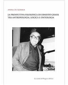 La prospettiva filosofica di Ernesto Grassi tra antropologia, logica e ontologia (eBook, PDF) - Di Somma, Anna