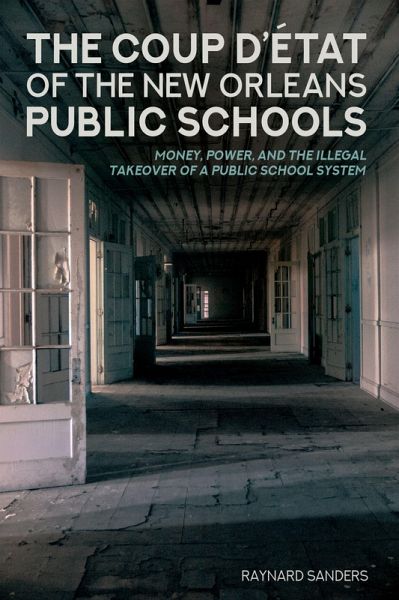 The Coup D'état of the New Orleans Public Schools (eBook, ePUB) The Coup D'état of the New Orleans Public Schools (eBook, ePUB)