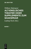 William Shakspear: Alt-englisches Theater oder Supplemente zum Shakspear. Band 1 (eBook, PDF) William Shakspear: Alt-englisches Theater oder Supplemente zum Shakspear. Band 1 (eBook, PDF)
