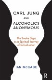 Carl Jung and Alcoholics Anonymous (eBook, PDF) Carl Jung and Alcoholics Anonymous (eBook, PDF)