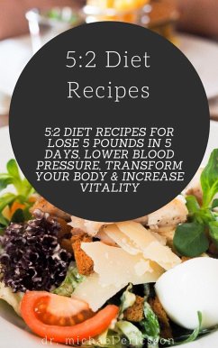 5:2 Diet Recipes: 5:2 Diet Recipes For Lose 5 Pounds In 5 Days, Lower Blood Pressure, Transform Your Body & Increase Vitality (eBook, ePUB) - Ericsson, Michael
