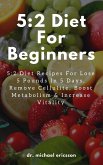 5:2 Diet For Beginners: 5:2 Diet Recipes For Lose 5 Pounds In 5 Days, Remove Cellulite, Boost Metabolism & Increase Vitality (eBook, ePUB)