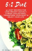 5:2 Diet: 5:2 Diet Recipes For Lose Weight Quickly, Lower Cholesterol, Transform Your Body & Enjoy Your Life (eBook, ePUB)