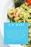 5:2 Diet: 5:2 Diet Recipes For Lose Weight Fast, Remove Cellulite, Transform Your Body & Increase Vitality (eBook, ePUB)
