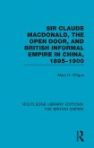 Sir Claude MacDonald, the Open Door, and British Informal Empire in China, 1895-1900 (eBook, ePUB)