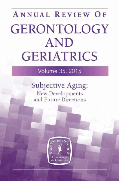 Annual Review of Gerontology and Geriatrics, Volume 35, 2015 (eBook, ePUB) Annual Review of Gerontology and Geriatrics, Volume 35, 2015 (eBook, ePUB)