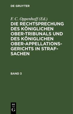 Die Rechtsprechung des Königlichen Ober-Tribunals und des Königlichen Ober-Appellations-Gerichts in Straf-Sachen. Band 3 (eBook, PDF)