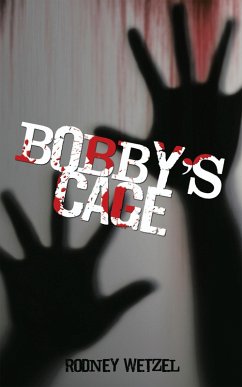 Bobby'S Cage (eBook, ePUB) - Wetzel, Rodney Bobby'S Cage (eBook, ePUB) - Wetzel, Rodney