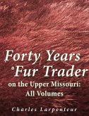 Forty Years a Fur Trader on the Upper Missouri: All Volumes (eBook, ePUB)
