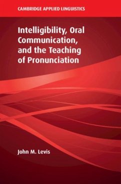 Intelligibility, Oral Communication, and the Teaching of Pronunciation (eBook, PDF) - Levis, John M.