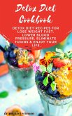 Detox Diet Cookbook: Detox Diet Recipes For Lose Weight Fast, Lower Blood Pressure, Eliminate Toxins & Enjoy Your Life (eBook, ePUB)