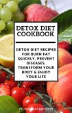 Detox Diet Cookbook: Detox Diet Recipes For Burn Fat Quickly, Prevent Diseases, Transform Your Body & Enjoy Your Life (eBook, ePUB)