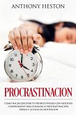 Procrastinacion: Como Hacer Explotar tu Productividad con Métodos Comprobados para Eliminar la Procrastinación, Pereza y la Falta de Motivación (Atajos hacia el éxito) (eBook, ePUB)