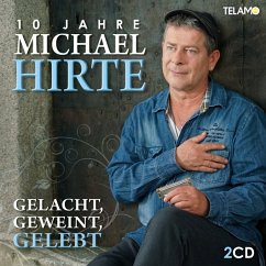 Gelacht,Geweint,Gelebt-10 Jahre Michael Hirte - Hirte,Michael