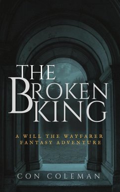 The Broken King (The Adventures of Will the Wayfarer) (eBook, ePUB) - Coleman, Con