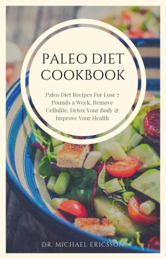 Paleo Diet Cookbook: Paleo Diet Recipes For Lose 7 Pounds a Week, Remove Cellulite, Detox Your Body & Improve Your Health (eBook, ePUB) - Ericsson, Michael