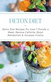 Detox Diet: Detox Diet Recipes For Lose 7 Pounds a Week, Remove Cellulite, Boost Metabolism & Increase Vitality (eBook, ePUB)