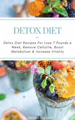 Cover Detox Diet: Detox Diet Recipes For Lose 7 Pounds a Week, Remove Cellulite, Boost Metabolism & Increase Vitality (eBook, ePUB)