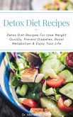 Detox Diet Recipes: Detox Diet Recipes For Lose Weight Quickly, Prevent Diabetes, Boost Metabolism & Enjoy Your Life (eBook, ePUB)