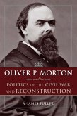 Oliver P. Morton and the Politics of the Civil War and Reconstruction (eBook, ePUB)
